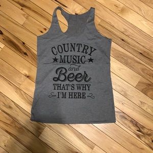 “Country music and Beer that’s why I’m here” gray tank